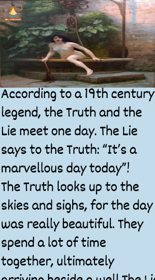 the Lie travels around the world, dressed as the Truth story
